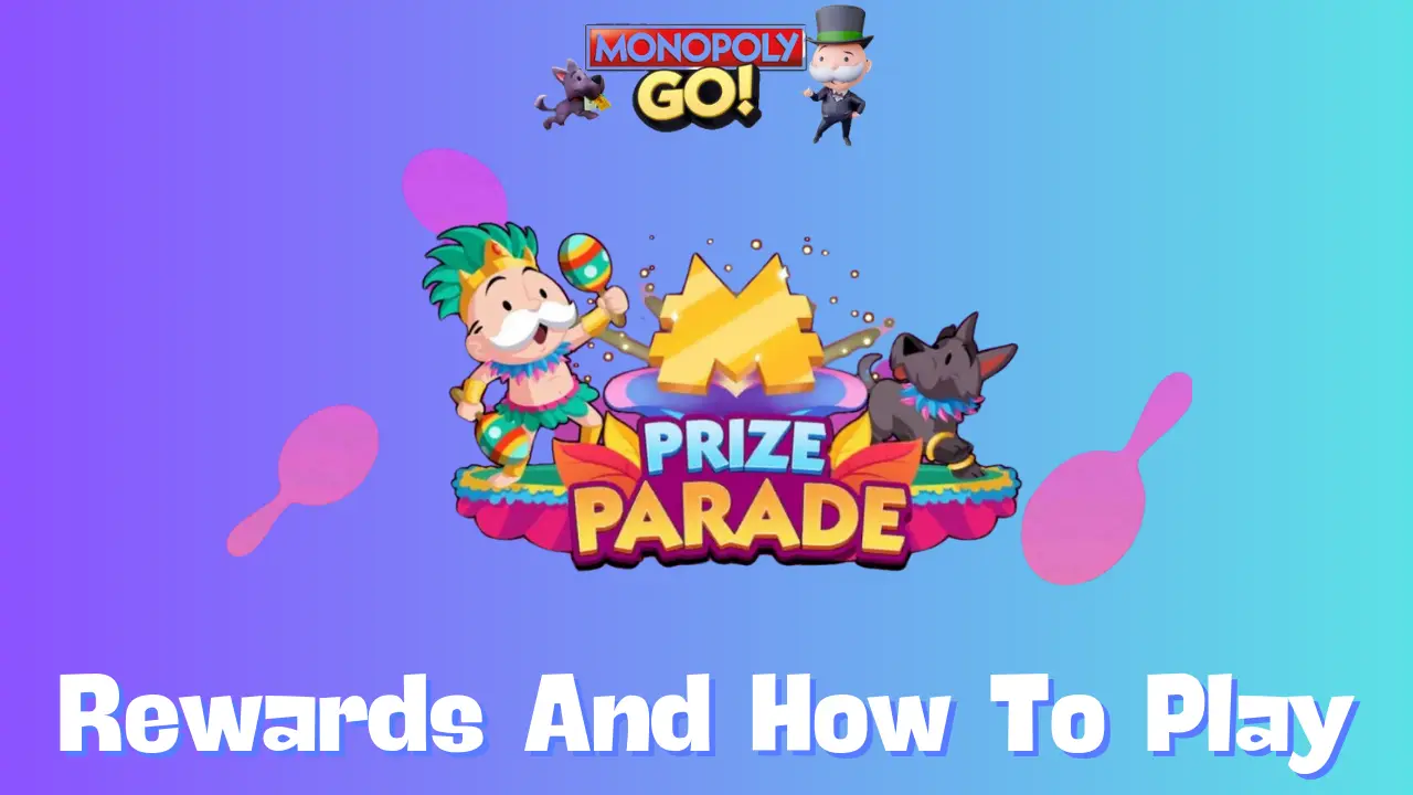 Monopoly GO! Prize Parade Event: How to Earn Rewards and Collect Prize-Drop Tokens