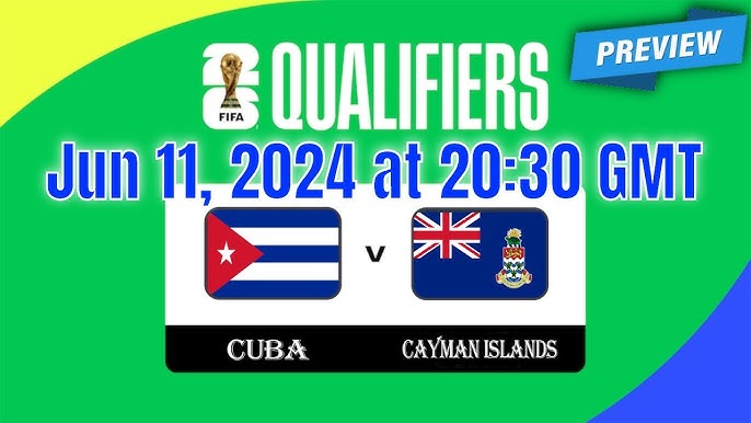 Cuba vs Cayman Islands Match Preview: 2024 World Cup Qualifying Prediction and Analysis