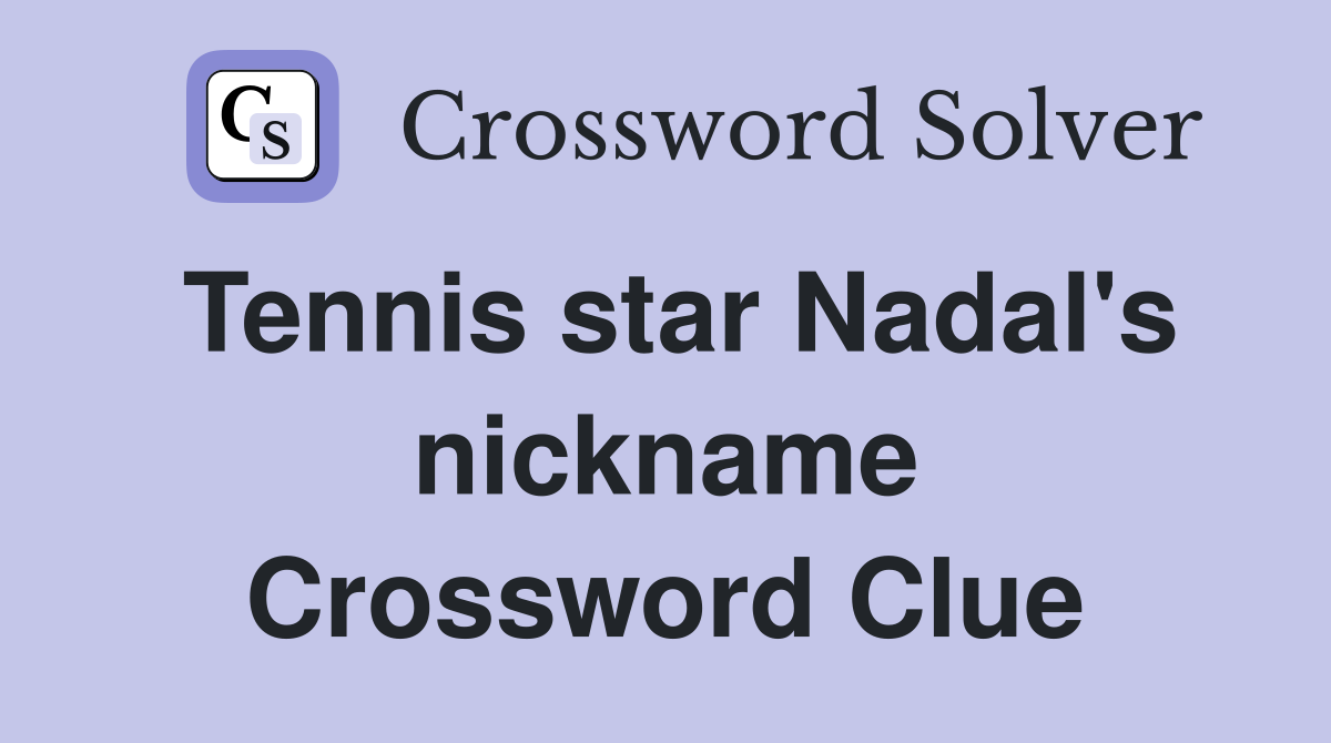 Tennis star Nadals nickname crossword got you stumped? We have the solution!