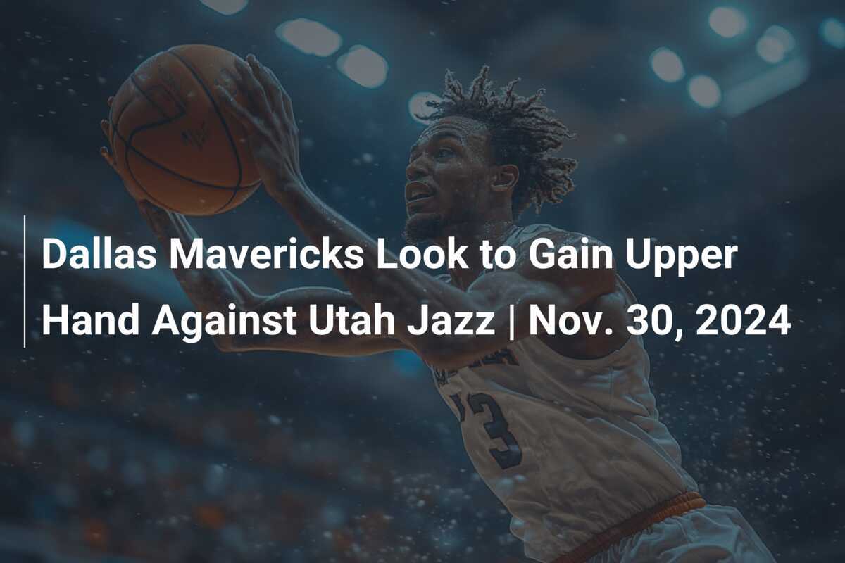 Easy Prediction for Mavs vs Jazz: Who Has the Upper Hand Tonight?