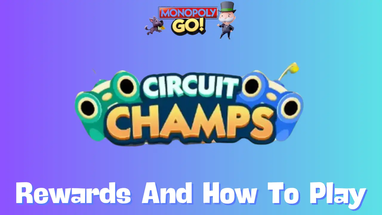 Complete Guide to Monopoly Go Circuit Champs Rewards