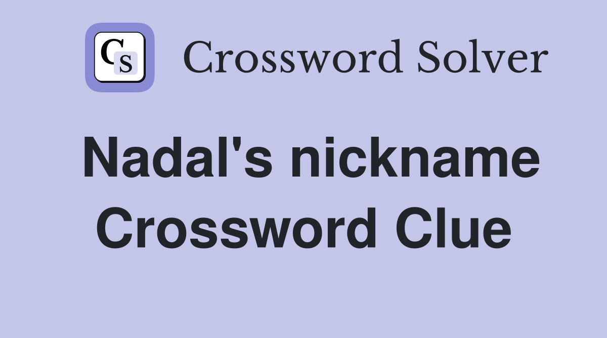 Tennis star Nadals nickname crossword got you stumped? We have the solution!