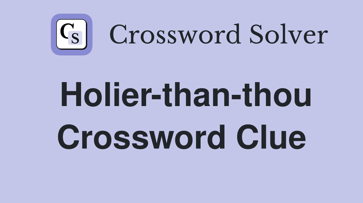 Need the Holier-Than-Thou Crossword Answer? Find It Now!