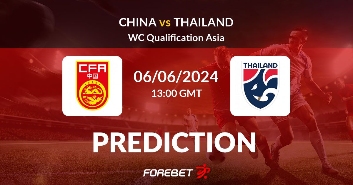 Thailand vs China Prediction: Who Will Win the Big Match? Simple Breakdown Here!