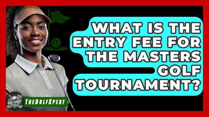 Whats the Masters Entry Fee for Players? Simple Guide Here!