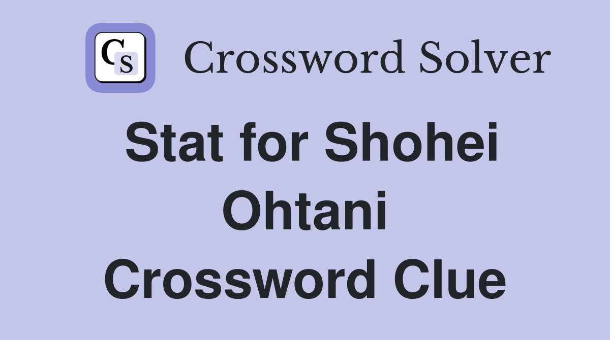 Stat for Shohei Ohtani Crossword Help: Easy Clues (Get the Answers You Need for Your Game)