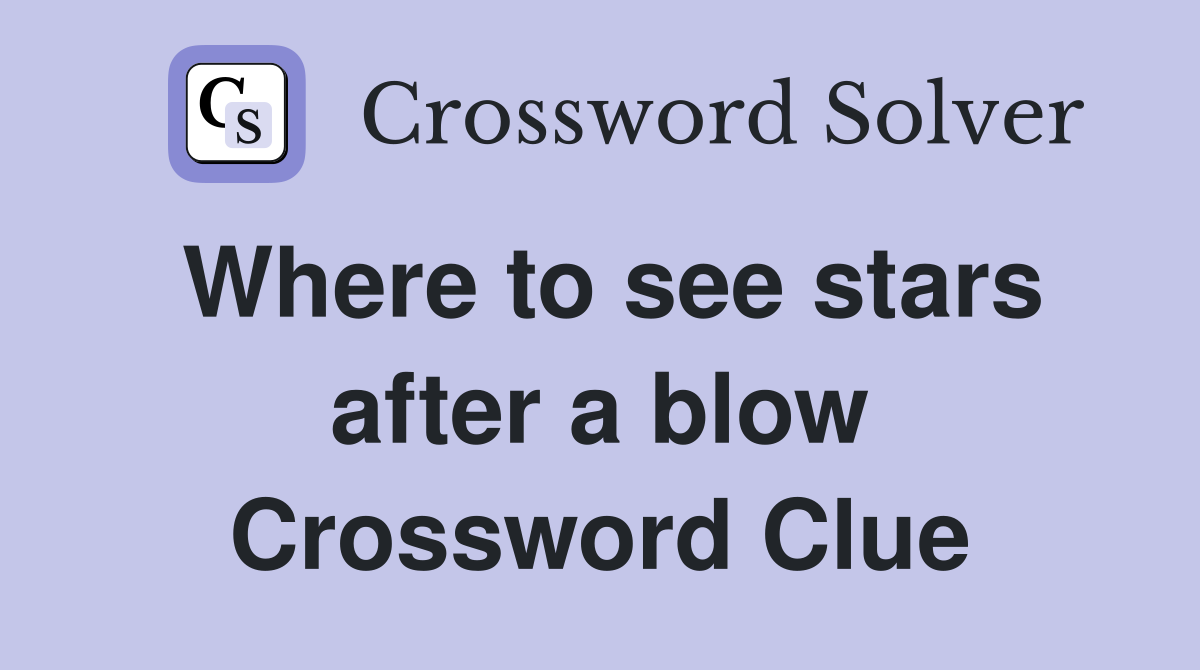 Need Help With Where to See Stars After a Blow Crossword? Heres the Best Answer