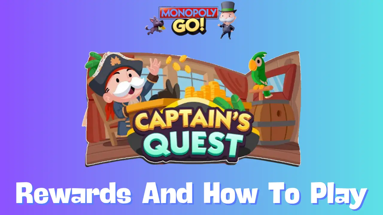 How to Claim Captains Quest Monopoly Go Rewards? Full Instructions