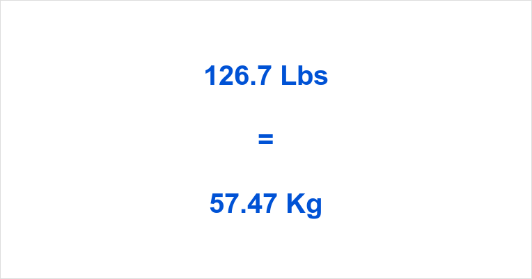 126.7 lbs to kg: Here is a Quick and Easy Conversion!