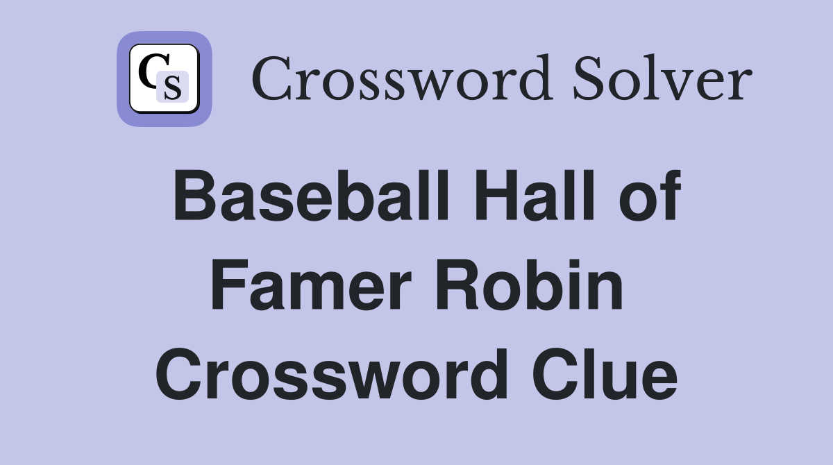 Baseball Hall of Famer Robin Crossword: The Best Strategies for Solving and Completing the Puzzle Like a Pro!