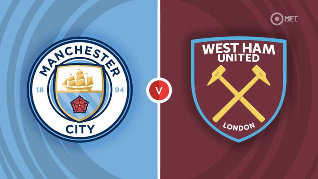 Manchester City vs West Ham: Prediction and Best Betting Guide!