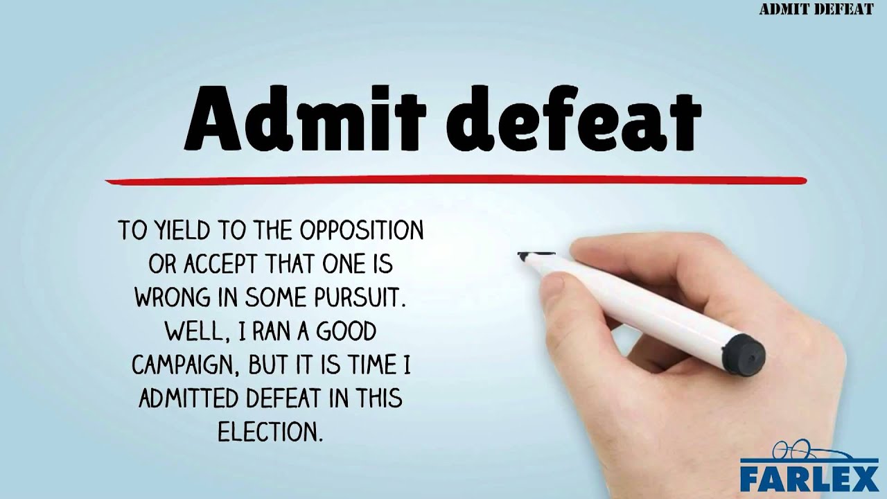 Why Is Accepting an Admission of Defeat so difficult?